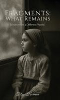 Fragments: What Remains: Echoes from a Different World B0FTF3GQ4N Book Cover