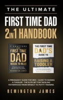 The Ultimate First Time Dad 2in1 Handbook: A Pregnancy Guide For Men + Guide To Raising A Toddler - The Elite Set For Tackling Fatherhood From Infancy To Potty Training B0DSQQNZKR Book Cover