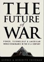 The Future of War: Power, Technology and American World Dominance in the Twenty-first Century 0312181000 Book Cover