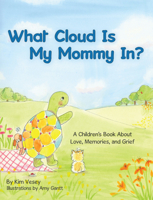 What Cloud Is My Mommy In?: A Children’s Book About Love, Memories, and Grief 1973664364 Book Cover