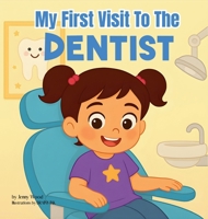 My First Visit to the Dentist: A Sweet Rhyming Story to Prepare Toddlers and Preschoolers ages 2-6 for Their First Dentist Visit 1764403789 Book Cover