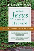 When Jesus Came to Harvard: Making Moral Choices Today 061871054X Book Cover