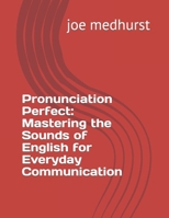 Pronunciation Perfect: Mastering the Sounds of English for Everyday Communication (Prof Joe's Easy English) B0CR12DXC5 Book Cover