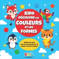 Kido découvre les Couleurs et les Formes: Stimulez leur éveil avec un livre amusant sur les couleurs, formes et animaux (2–5 ans) 1069826138 Book Cover
