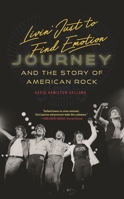 Livin' Just to Find Emotion: Journey and the Story of American Rock B0FJ45TMM4 Book Cover