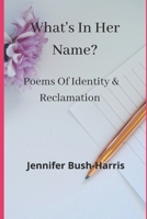 What's In Her Name?: Poems of Identity & Reclamation B08DC84HCL Book Cover
