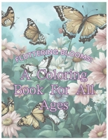 Fluttering Blooms: A Coloring Book For All Ages B0CMJCS158 Book Cover