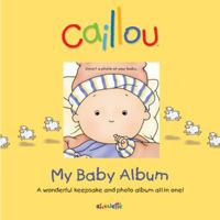 Caillou: My Baby Album 2894507151 Book Cover