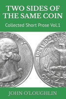 Two Sides of the Same Coin: Collected Short Prose Vol.1 1518618960 Book Cover