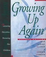 Growing Up Again: Parenting Ourselves, Parenting Our Children 0062554220 Book Cover