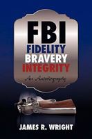 FBI Fidelity, Bravery, Integrity: An Autobiography 1440177627 Book Cover