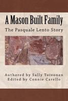 A Mason Built Family: The Pasquale Lento Story 1984376292 Book Cover