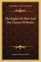 The Rights Of Man And The Claims Of Brutes 1162895292 Book Cover