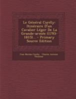 Le Général Curély: Itinéraire D'un Cavalier Léger De La Grande-armée (1793-1815)... 1294727443 Book Cover