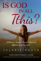 Is God in All This?: Wilderness, Famine, Drought, Rejection, Affliction and Hardship B0949CMKFR Book Cover