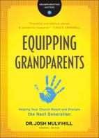 Equipping Grandparents (Grandparenting Matters): Helping Your Church Reach and Disciple the Next Generation 0764231308 Book Cover