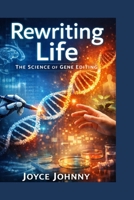 Rewriting life: The Science of Gene Editing B0GRPSLBK4 Book Cover