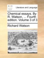Chemical essays. By R. Watson, ... Fourth edition. Volume 3 of 3 1377135667 Book Cover