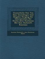 Unumst��liche S�tze Von Dem Unrichtigen Und Illegalen Hergang Der Inkorporation Der Reichs-Abtei Reichenau Mit Dem Hochstift Konstanz 1286875994 Book Cover