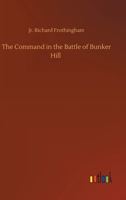 The Command in the Battle of Bunker Hill, With a Reply to Remarks on Frothingham's History of the Battle by S. Swett 1511569573 Book Cover