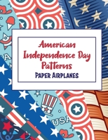 American Independence Day Patterns: Paper Airplanes B084Q8Z5FW Book Cover