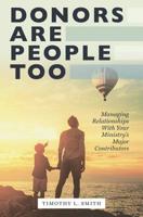 Donors Are People Too: Managing Relationships with Your Ministry's Major Contributors B086Y5JKTC Book Cover