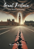 Great Britain: Our Road to Disaster 166989102X Book Cover