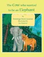 The Cow That Wanted to be an Elephant 1589615514 Book Cover