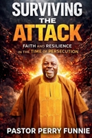 Surviving The Attack: Faith and Resilience In Times of Persecution B0GZPNM8JH Book Cover
