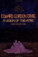 Edward Gordon Craig: A Vision of Theatre 9057021250 Book Cover