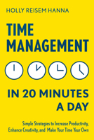 Time Management in 20 Minutes a Day: Simple Strategies to Increase Productivity, Enhance Creativity, and Make Your Time Your Own 1641520353 Book Cover