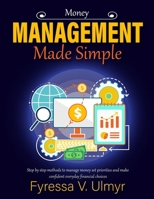 Money Management Made Simple: Step by step methods to manage money set priorities and make confident everyday financial choices B0GS4QH2B6 Book Cover