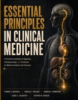 Essential Principles in Clinical Medicine: A Practical Foundation in Diagnosis, Pathophysiology, and Treatment for Medical Students and Clinicians B0H87XQDWP Book Cover