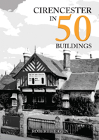 Cirencester in 50 Buildings 1398114472 Book Cover