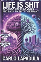Life is Shit - a true story: my Good Life in Las Vegas and back to Germany - US Version B0DPCPVC6G Book Cover