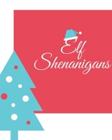 Elf Shenanigans: A Daily Journal for Elf Reports 1656277433 Book Cover