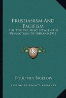 Prussianism And Pacifism: The Two Wilhelms Between The Revolutions Of 1848 And 1918 1018889531 Book Cover