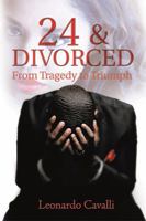 24 & Divorced: From Tragedy to Triumph 1503542610 Book Cover