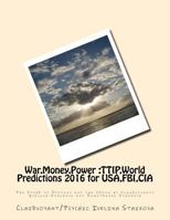 War, Money, Power: Ttip, World Predictions 2016 for Usa, Fbi, Cia: The Spear of Destiny and the Crown by Clairvoyants Ivelina Staikova and Dimitrinka Staikova 1517012457 Book Cover