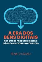A Era dos Bens Digitais: Por que os Produtos Digitais Irão Revolucionar o Comércio 1798015528 Book Cover