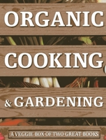 Organic Cooking & Gardening: A Veggie Box of Two Great Books: The Ultimate Boxed Book Set for the Organic Cook and Gardener: How to Grow Your Own Healthy Produce and Use It to Create Wholesome Meals f 0754826600 Book Cover