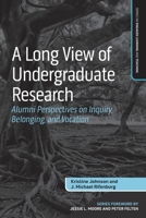 A Long View of Undergraduate Research: Alumni Perspectives on Inquiry, Belonging, and Vocation (Series on Engaged Learning and Teaching) 1032701277 Book Cover