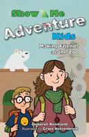 Show Me Adventure Kids: Making Friends at the Zoo 1724928856 Book Cover