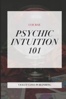 Psychic Intuition 101: Course B0F6JS892V Book Cover
