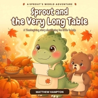 Sprout and the Very Long Table: A Thanksgiving Story About Being Too Little to Help (Sprout's World) B0HF7P98VM Book Cover