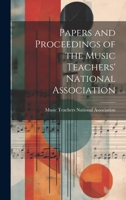 Papers and Proceedings of the Music Teachers' National Association 1019814586 Book Cover