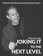 Joking It to the Next Level - A Stand-Up Manual for Stand-Up Comics B0BBY1N6HV Book Cover