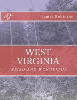 West Virginia Weird and Wonderful 1477665307 Book Cover