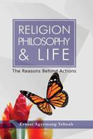 Religion, Philosophy and life: the reasons behind action 1539694917 Book Cover