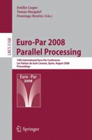 Euro-Par 2008 Parallel Processing: 14th International Euro-Par Conference, Las Palmas de Gran Canaria, Spain, August 26-29, 2008, Proceedings 3540854509 Book Cover